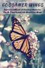 "Gossamer Wings. Oppressive Weight of Crushing Obstacles Can Be Transformed into Weightless Wings. Ali M. Ehly." Ein Schmetterling ruht auf weißen Blüten.