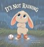 "IT'S NOT RAINING" zeigt einen niedlichen Hasen mit verschränkten Armen im Regen, neben einem Baseball in Pfützen.