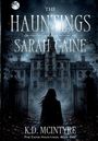 "The Hauntings of Sarah Caine" oben. Unten "K.D. McIntyre, The Caine Hauntings, Book One". Frau vor altem Herrenhaus.