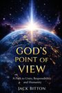 Texte: "GOD'S POINT OF VIEW", "A Path to Unity, Responsibility, and Humanity", "JACK BITTON". Erde mit strahlendem Licht.
