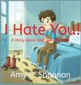 Text: "I Hate You! A story about love and kindness. Amy C. Shannon." Kind sitzt mit schlammigen Kleidung auf einem Bett.