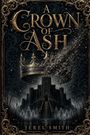 „A Crown of Ash“, JEREL SMITH. Eine goldene Krone zerfällt, über einer Burg mit gespenstischen Figuren im Vordergrund. Ornamente umgeben die Szene.