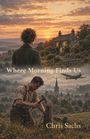 "Where Morning Finds Us" und "Chris Sachs." Illustration einer Landschaft bei Sonnenaufgang, mit zwei Personen und einem Flugzeug.