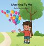 Illustration von einem Jungen, der neben bunten Luftballons steht, vor einem Baum und Blumen. Texte: "I Am Kind To Me" und "By Ashley Hutchinson".