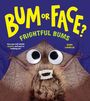Text: "BUM or FACE? FRIGHTFUL BUMS" und "Can you tell which scary end you're looking at?"  
Eine Fledermaus mit großen Augen und Zähnen.