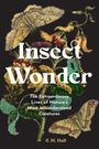 „Insect Wonder“ und „The Extraordinary Lives of Nature’s Most Misunderstood Creatures“, E. M. Hall. Pflanzen und Insekten.