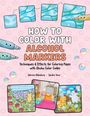 „HOW TO COLOR WITH ALCOHOL MARKERS“ steht in großen Buchstaben im Zentrum. Illustrationen von Markern und Zeichnungen.