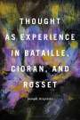 Joseph Acquisto: Thought as Experience in Bataille, Cioran, and Rosset, Buch