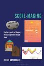 "Score-Making", "Creative Prompts for Mapping Personal Experience Through Sound", "Jennie Gottschalk". Kreative Elemente.