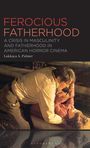 „FEROCIOUS FATHERHOOD: A Crisis in Masculinity and Fatherhood in American Horror Cinema. Lakkaya Armahn Palmer.“ Ein Mann beugt sich über ein Kind.