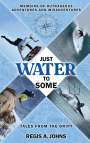 Regis A. Johns: Just Water to Some, Buch