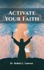 Robert L. Lawson: Activate Your Faith, Buch
