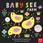 Text: "BABY SEE FARM" und "A sensory book to support your new baby’s development." Drei gelbe Küken, Blumen, bunte Punkte.