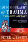 Peter A. Levine: An Autobiography of Trauma: A Healing Journey, Buch