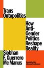 Text: "Trans Ontopolitics: How Anti-Gender Politics Reshape Reality" von Siobhan F. Guerrero Mc Manus, übersetzt von Julianna Neuhouser. Farben: orange, grün, gelb.