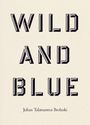 Text: „WILD AND BLUE“ und „Julian Talamantez Brolaski“. Schlichte Gestaltung auf beigem Hintergrund.
