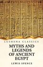 "Lushena Classics. Myths and Legends of Ancient Egypt. Lewis Spence." Vertikale Hieroglyphen auf sandfarbener Steinwand.
