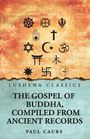 Oben sind religiöse Symbole. Unten steht: "Lushena Classics: The Gospel of Buddha, Compiled from Ancient Records, Paul Caurs".