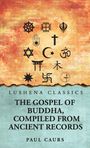LUSHENA CLASSICS. THE GOSPEL OF BUDDHA, COMPILED FROM ANCIENT RECORDS. PAUL CAURS. Verschiedene religiöse Symbole.