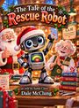 "The Tale of the Rescue Robot" von Dale McClung, erzählt von Santa Claus. Fröhlicher Roboter mit Professor und Weihnachtsmann.