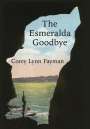 Corey Lynn Fayman: The Esmeralda Goodbye, Buch