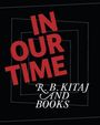 Die Worte "IN OUR TIME" in Rot, darunter "R. B. KITAJ AND BOOKS" in Weiß auf schwarzem Hintergrund mit Linien.