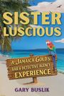 Text: "SISTER LUSCIOUS", "A JAMAICA GOLD’S BAR & DETECTIVE AGENCY EXPERIENCE", "GARY BUSLIK". 

Illustration eines Strandes mit Papagei.