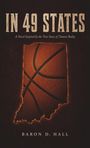 IN 49 STATES

A Novel Inspired by the True Story of Damon Bailey

BARON D. HALL 

Basketball über Staatenskontur.