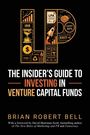 "THE INSIDER'S GUIDE TO INVESTING IN VENTURE CAPITAL FUNDS" von Brian Robert Bell. Illustrationen von Finanzsymbolen.
