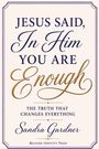 "JESUS SAID, In Him YOU ARE Enough" in eleganter Schrift. Darunter "Sandra Gardner", "Beloved Identity Press".