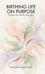 "Birthing Life on Purpose. Birthing Life with the Holy Spirit. Tayo Ishola Aranmolate." Aquarellfarben mit goldenen Linien.