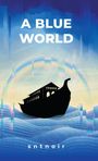 Text: "A BLUE WORLD." Silhouette eines Schiffs, Regenbogen über digitalem Ozean. Unten "sntnoir."